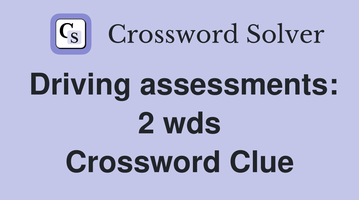 Driving assessments 2 wds. Crossword Clue Answers Crossword Solver
